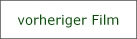 vorheriger Film